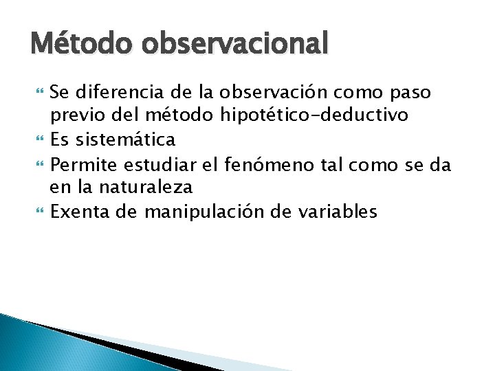 Método observacional Se diferencia de la observación como paso previo del método hipotético-deductivo Es Método observacional Se diferencia de la observación como paso previo del método hipotético-deductivo Es