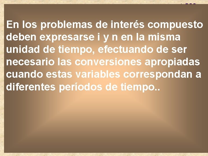 En los problemas de interés compuesto deben expresarse i y n en la misma En los problemas de interés compuesto deben expresarse i y n en la misma