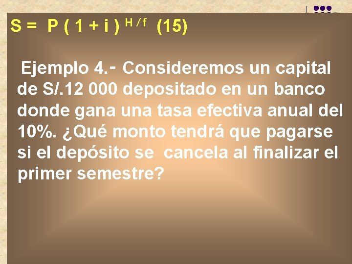 S = P ( 1 + i ) H / f (15) Ejemplo 4. S = P ( 1 + i ) H / f (15) Ejemplo 4.