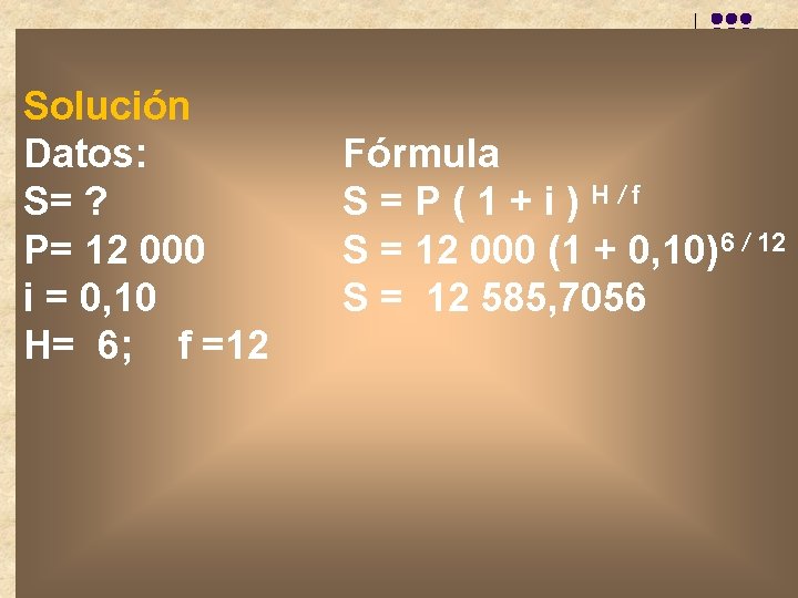 Solución Datos: S= ? P= 12 000 i = 0, 10 H= 6; f Solución Datos: S= ? P= 12 000 i = 0, 10 H= 6; f