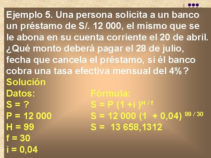 Ejemplo 5. Una persona solicita a un banco un préstamo de S/. 12 000,