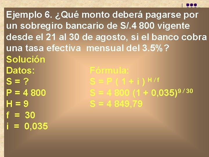 Ejemplo 6. ¿Qué monto deberá pagarse por un sobregiro bancario de S/. 4 800 Ejemplo 6. ¿Qué monto deberá pagarse por un sobregiro bancario de S/. 4 800