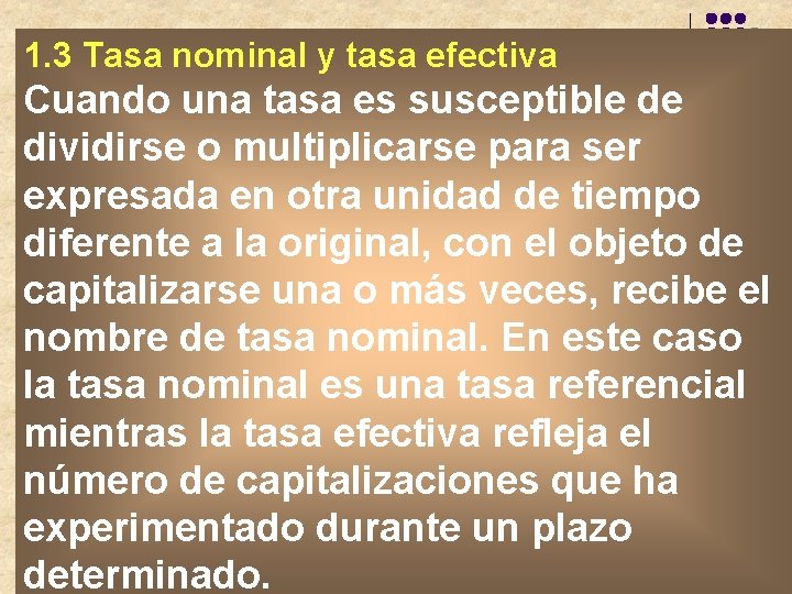 1. 3 Tasa nominal y tasa efectiva Cuando una tasa es susceptible de dividirse