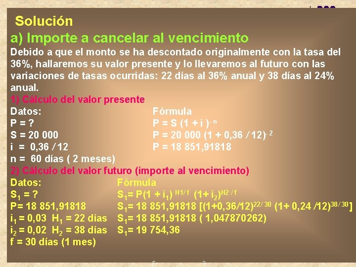 Solución a) Importe a cancelar al vencimiento Debido a que el monto se ha