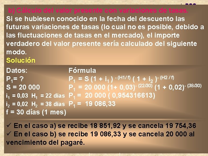 b) Cálculo del valor presente con variaciones de tasas. Si se hubiesen conocido en
