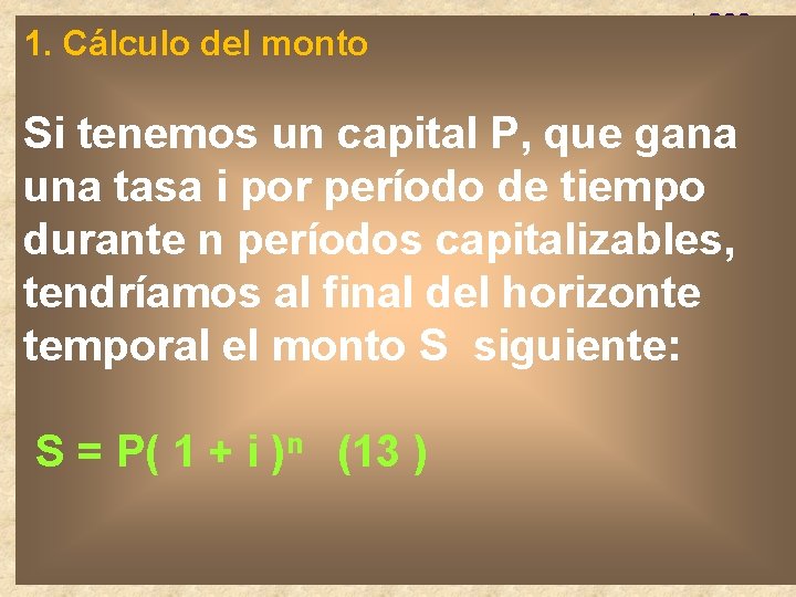 1. Cálculo del monto Si tenemos un capital P, que gana una tasa i