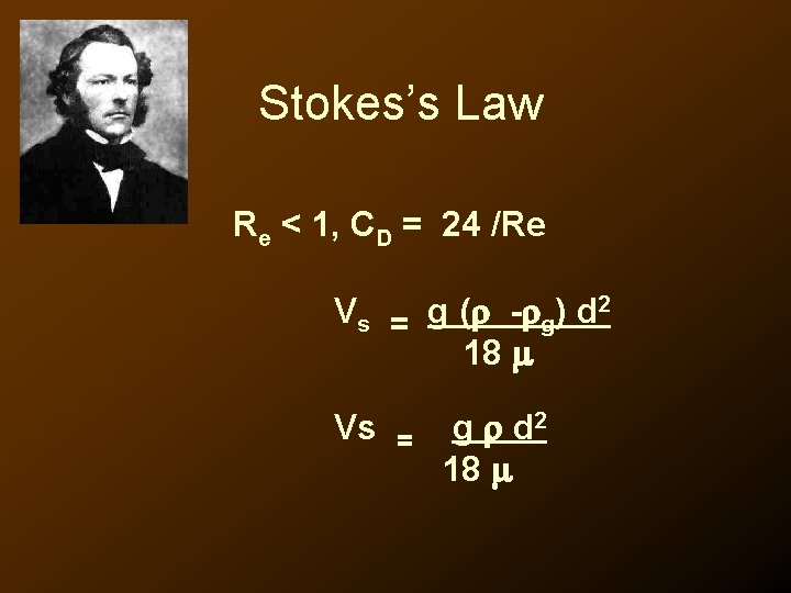 Stokes’s Law Re < 1, CD = 24 /Re Vs = g ( -