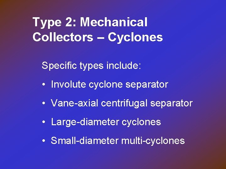 Type 2: Mechanical Collectors – Cyclones Specific types include: • Involute cyclone separator •