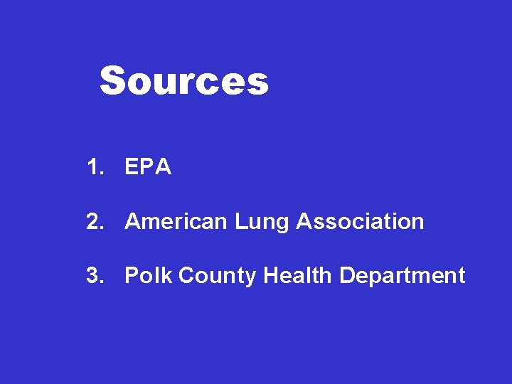 Sources 1. EPA 2. American Lung Association 3. Polk County Health Department 