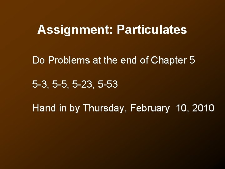 Assignment: Particulates Do Problems at the end of Chapter 5 5 -3, 5 -5,