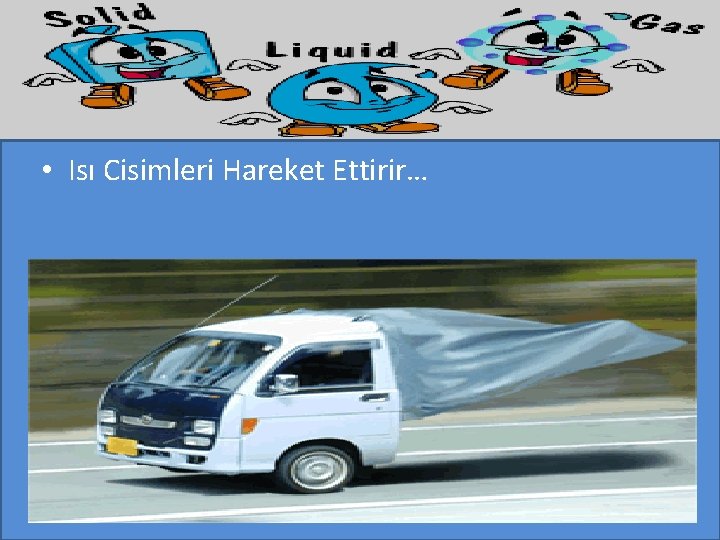  • Isı Cisimleri Hareket Ettirir… 