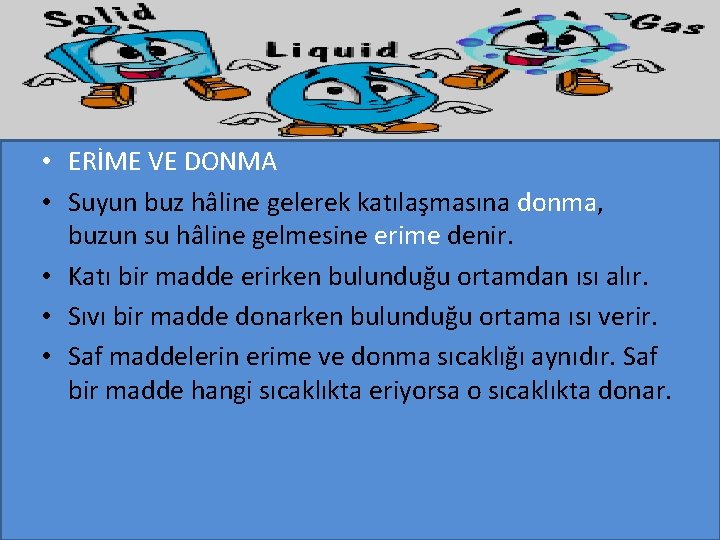  • ERİME VE DONMA • Suyun buz hâline gelerek katılaşmasına donma, buzun su