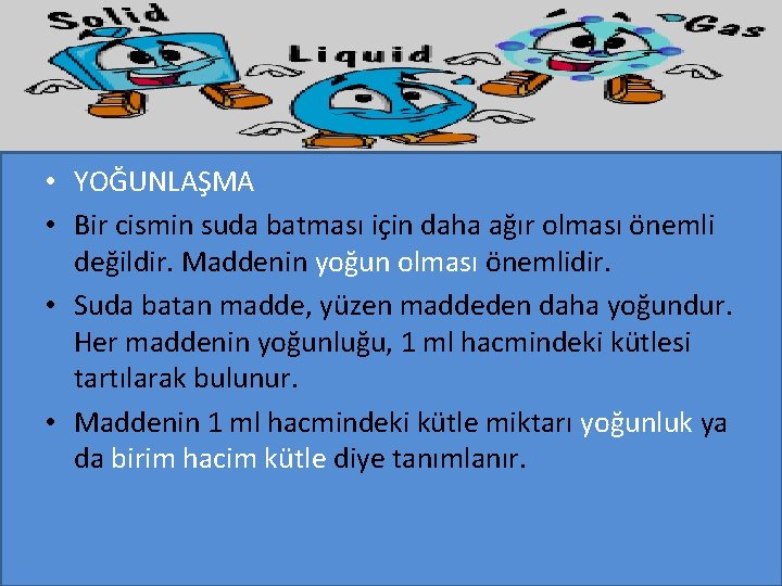  • YOĞUNLAŞMA • Bir cismin suda batması için daha ağır olması önemli değildir.