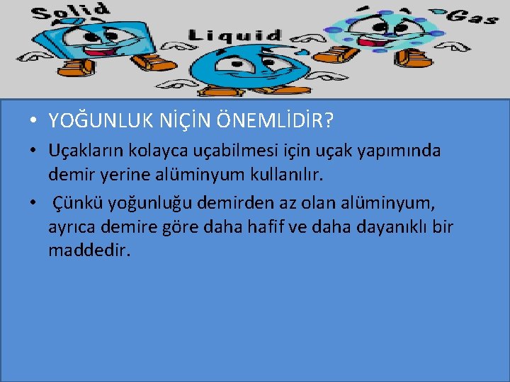  • YOĞUNLUK NİÇİN ÖNEMLİDİR? • Uçakların kolayca uçabilmesi için uçak yapımında demir yerine