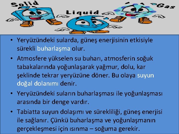  • Yeryüzündeki sularda, güneş enerjisinin etkisiyle sürekli buharlaşma olur. • Atmosfere yükselen su