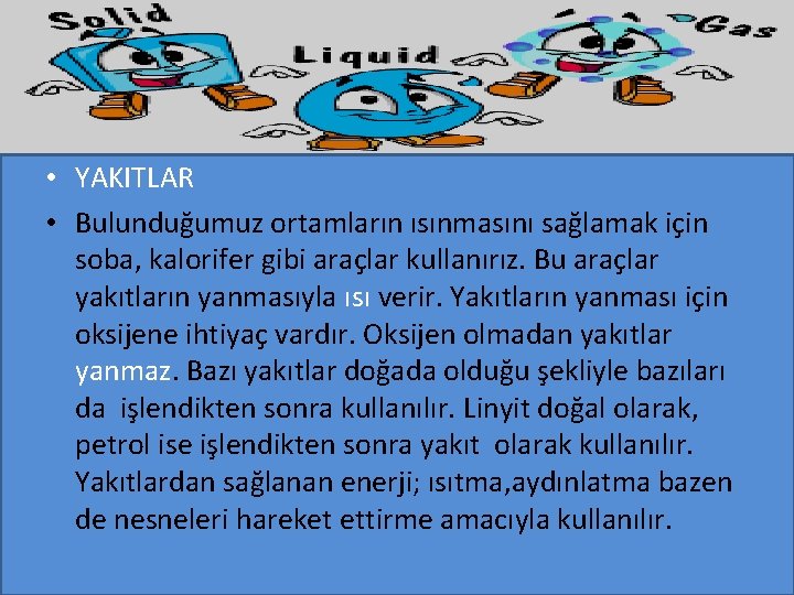  • YAKITLAR • Bulunduğumuz ortamların ısınmasını sağlamak için soba, kalorifer gibi araçlar kullanırız.