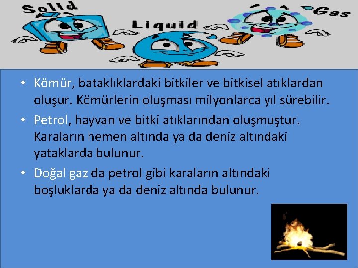  • Kömür, bataklıklardaki bitkiler ve bitkisel atıklardan oluşur. Kömürlerin oluşması milyonlarca yıl sürebilir.