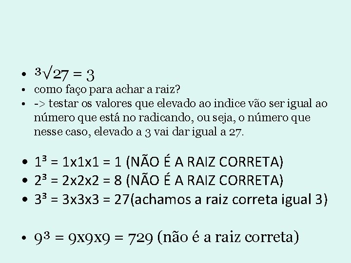 • ³√ 27 = 3 • como faço para achar a raiz? • • ³√ 27 = 3 • como faço para achar a raiz? •