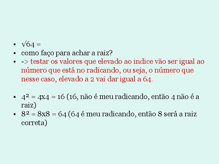 • √ 64 = • como faço para achar a raiz? • -> • √ 64 = • como faço para achar a raiz? • ->