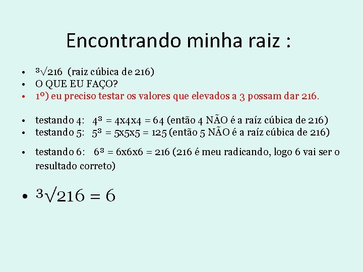 Encontrando minha raiz : • ³√ 216 (raiz cúbica de 216) • O QUE Encontrando minha raiz : • ³√ 216 (raiz cúbica de 216) • O QUE