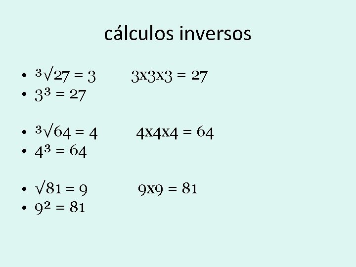 cálculos inversos • ³√ 27 = 3 • 3³ = 27 3 x 3 cálculos inversos • ³√ 27 = 3 • 3³ = 27 3 x 3