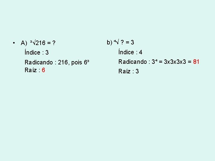 • A) ³√ 216 = ? b) ⁴√ ? = 3 Índice : • A) ³√ 216 = ? b) ⁴√ ? = 3 Índice :