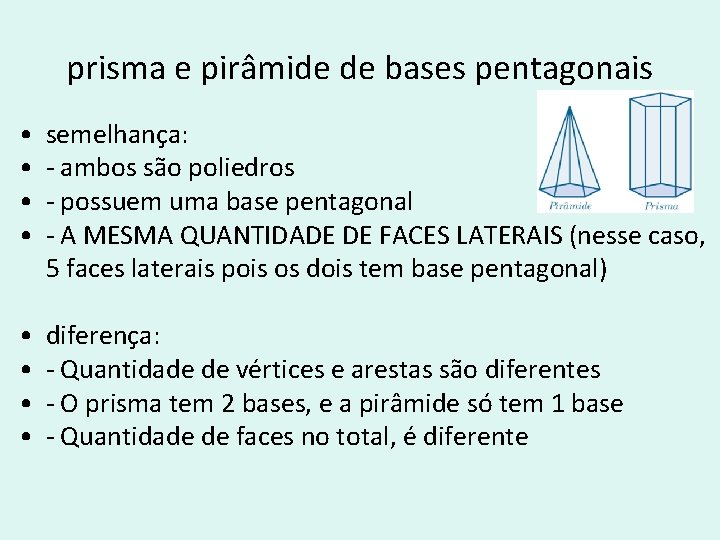 prisma e pirâmide de bases pentagonais • • semelhança: - ambos são poliedros - prisma e pirâmide de bases pentagonais • • semelhança: - ambos são poliedros -