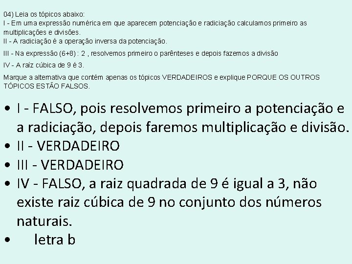04) Leia os tópicos abaixo: I - Em uma expressão numérica em que aparecem 04) Leia os tópicos abaixo: I - Em uma expressão numérica em que aparecem