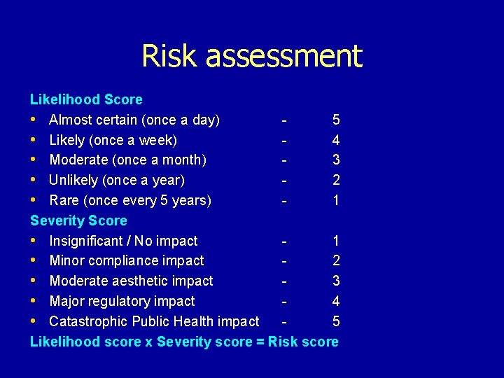 Risk assessment Likelihood Score • Almost certain (once a day) 5 • Likely (once
