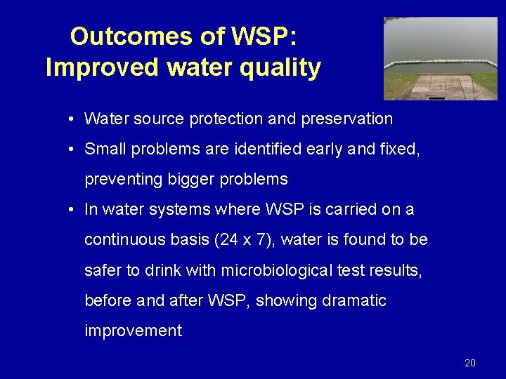 Outcomes of WSP: Improved water quality • Water source protection and preservation • Small