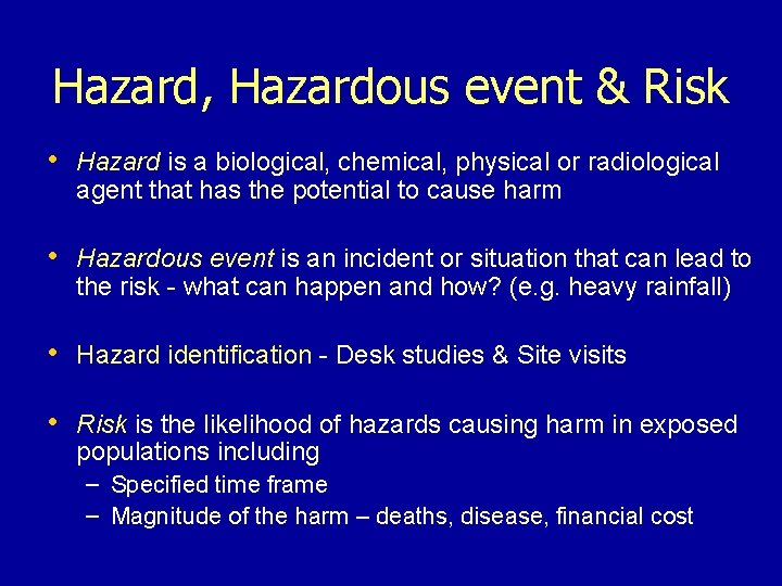 Hazard, Hazardous event & Risk • Hazard is a biological, chemical, physical or radiological