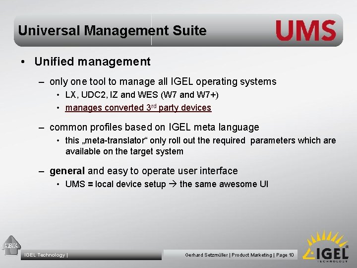 Universal Management Suite • Unified management – only one tool to manage all IGEL