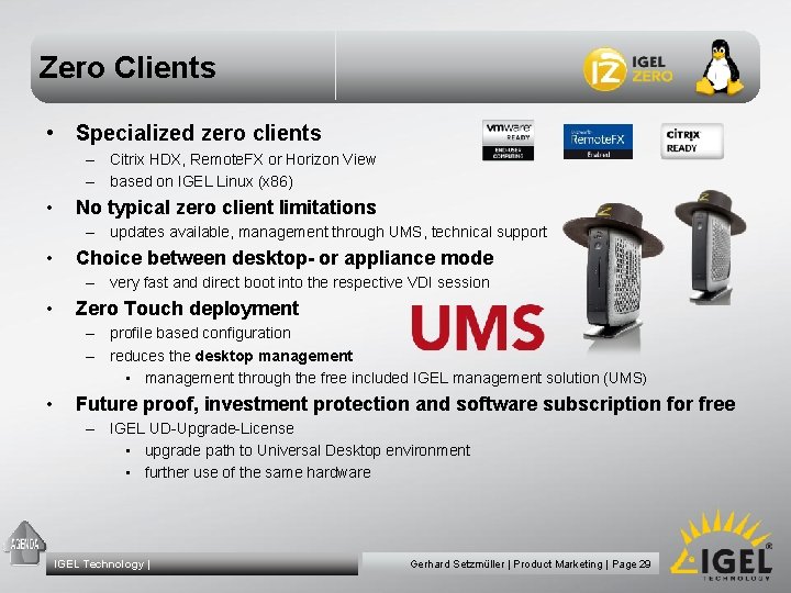 Zero Clients • Specialized zero clients – Citrix HDX, Remote. FX or Horizon View