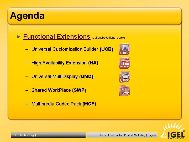 Agenda ► Functional Extensions (optional/additional costs) – Universal Customization Builder (UCB) – High Availability