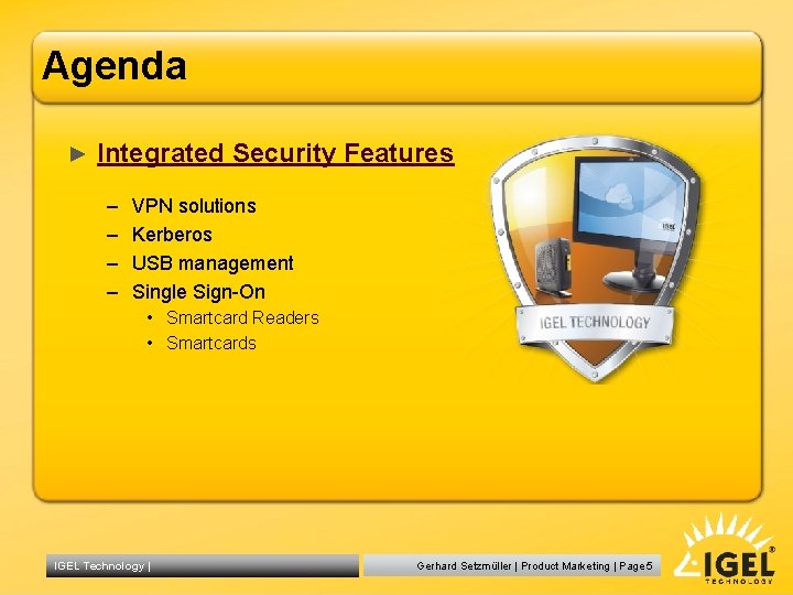 Agenda ► Integrated Security Features – – VPN solutions Kerberos USB management Single Sign-On