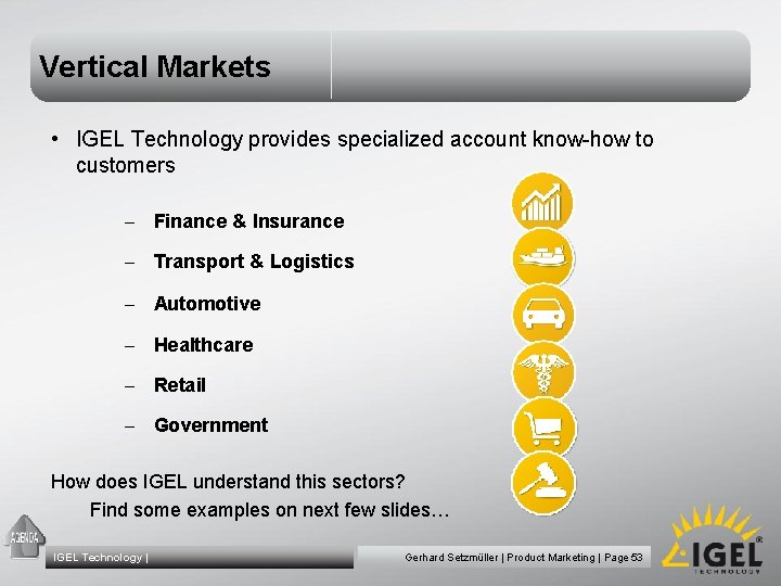 Vertical Markets • IGEL Technology provides specialized account know-how to customers - Finance &