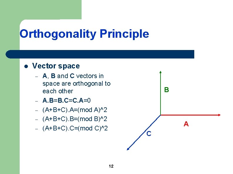 Orthogonality Principle l Vector space – – – A, B and C vectors in