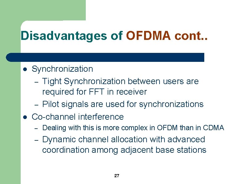 Disadvantages of OFDMA cont. . l l Synchronization – Tight Synchronization between users are