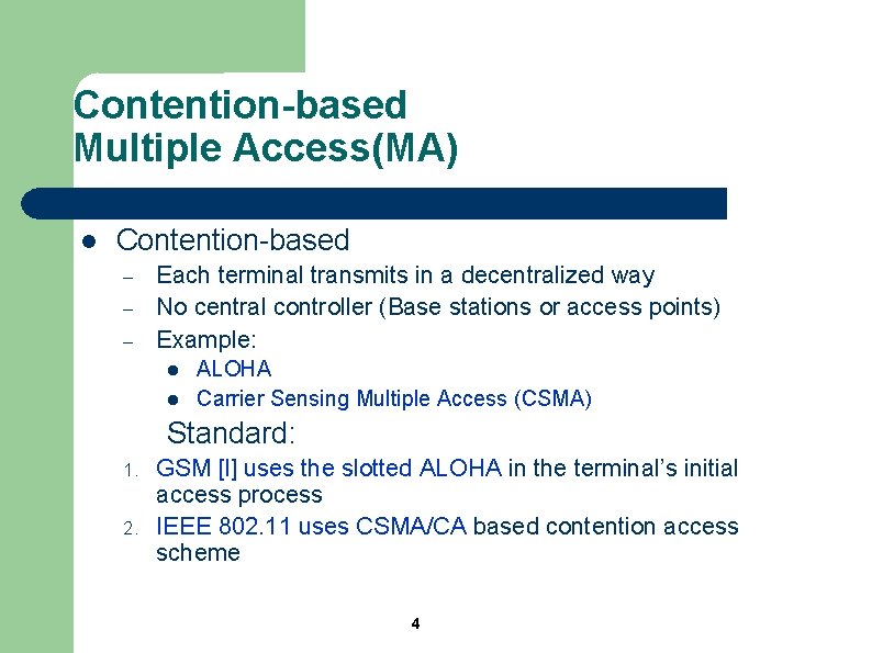Contention-based Multiple Access(MA) l Contention-based – – – Each terminal transmits in a decentralized
