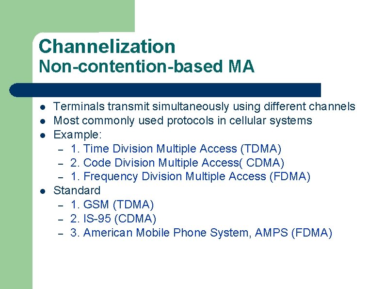 Channelization Non-contention-based MA l l Terminals transmit simultaneously using different channels Most commonly used
