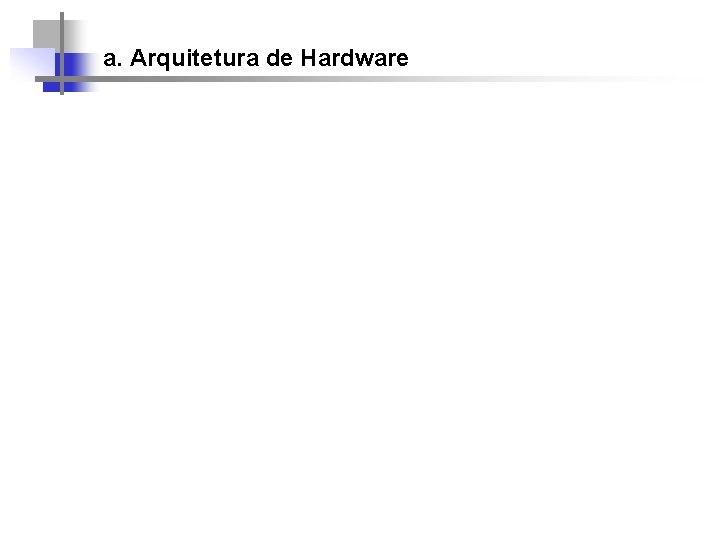 a. Arquitetura de Hardware 