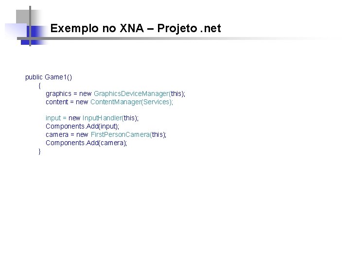 Exemplo no XNA – Projeto. net public Game 1() { graphics = new Graphics.