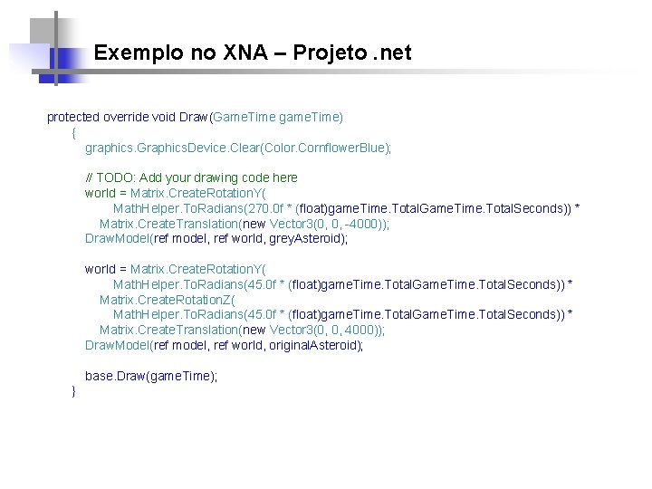 Exemplo no XNA – Projeto. net protected override void Draw(Game. Time game. Time) {