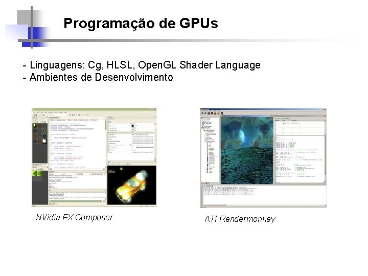 Programação de GPUs - Linguagens: Cg, HLSL, Open. GL Shader Language - Ambientes de