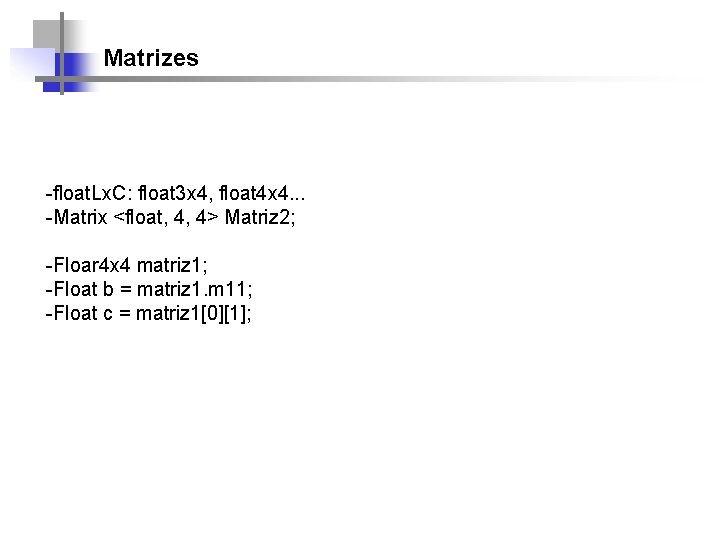 Matrizes -float. Lx. C: float 3 x 4, float 4 x 4. . .