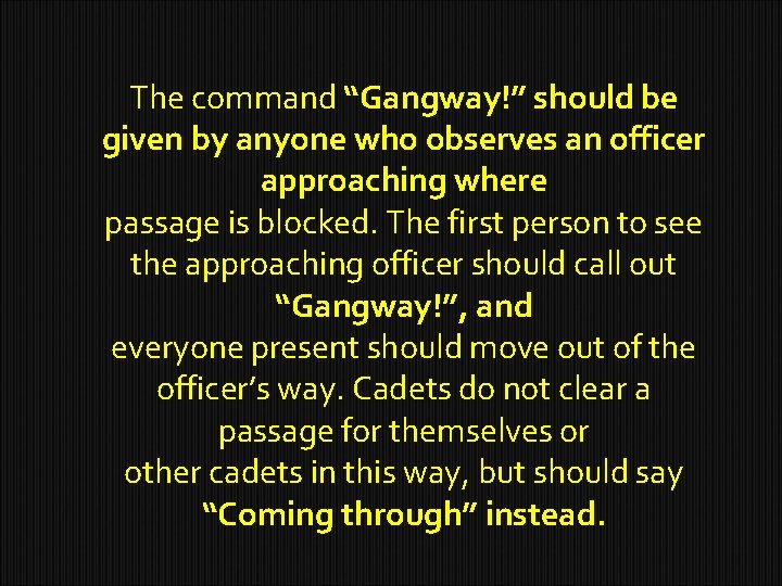 The command “Gangway!” should be given by anyone who observes an officer approaching where