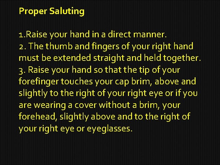 Proper Saluting 1. Raise your hand in a direct manner. 2. The thumb and