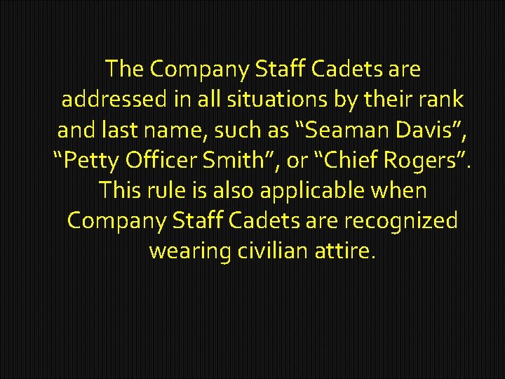 The Company Staff Cadets are addressed in all situations by their rank and last