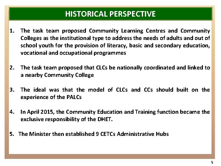HISTORICAL PERSPECTIVE 1. The task team proposed Community Learning Centres and Community Colleges as