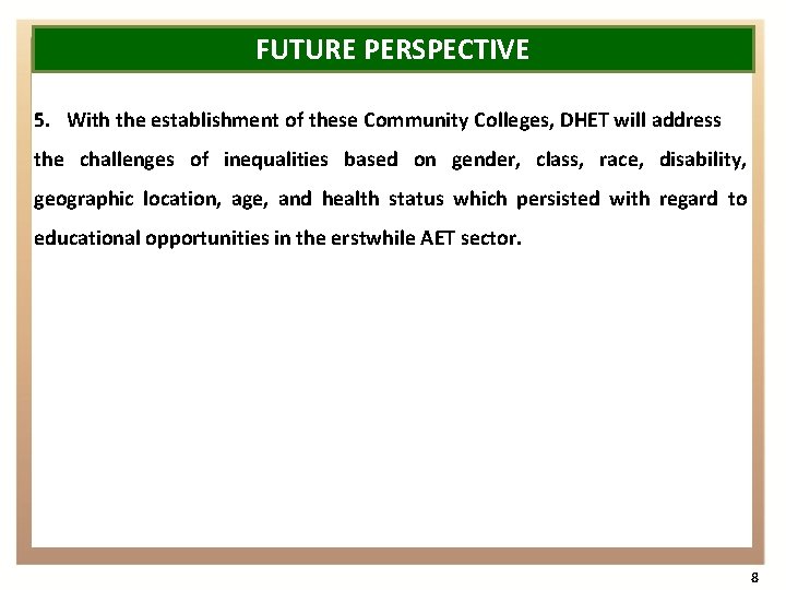 FUTURE PERSPECTIVE 5. With the establishment of these Community Colleges, DHET will address the